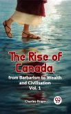 The Rise Of Canada, From Barbarism To Wealth And Civilisation Vol.1 (eBook, ePUB)