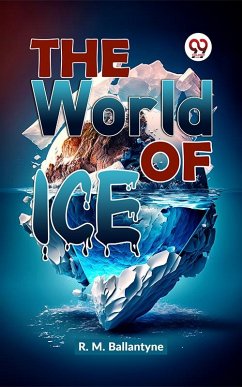 The World Of Ice (eBook, ePUB) - Ballantyne, R. M.