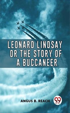 Leonard Lindsay Or The Story Of A Buccaneer (eBook, ePUB) - Reach, Angus B.