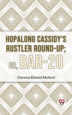 Hopalong Cassidy'S Rustler Round-Up; Or, Bar-20 (eBook, ePUB) - Mulford, Clarence Edward