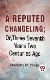 A Reputed Changeling; Or, Three Seventh Years Two Centuries Ago (eBook, ePUB)