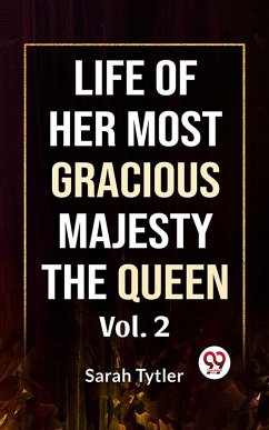 Life Of Her Most Gracious Majesty The Queen Vol.2 (eBook, ePUB) - Tytler, Sarah