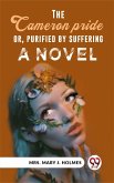 The Cameron Pride; Or, Purified By Suffering A Novel (eBook, ePUB) The Cameron Pride; Or, Purified By Suffering A Novel (eBook, ePUB)