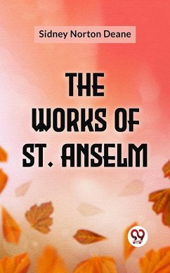 The Works Of St. Anselm (eBook, ePUB) - Deane, Sidney Norton