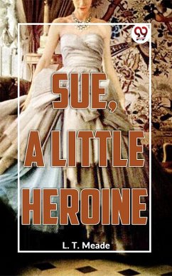 Sue, A Little Heroine (eBook, ePUB) - Meade, L. T.