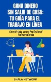 Gana Dinero sin Salir de Casa: Tu Guía para el Trabajo en Línea (eBook, ePUB)