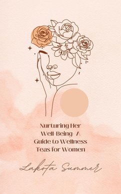Cover Nurturing Her Well-Being- A Guide to Wellness Teas for Women (eBook, ePUB)