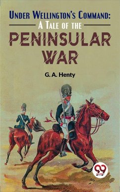 Cover Under Wellington'S Command: A Tale Of The Peninsular War (eBook, ePUB)
