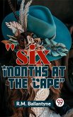 &quote;Six Months At The Cape&quote; (eBook, ePUB)