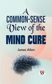 A Common-Sense View Of The Mind-Cure (eBook, ePUB)