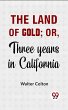 The Land Of Gold; Or, Three Years In... - Bild 1