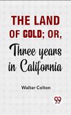 The Land Of Gold; Or, Three Years In California. (eBook, ePUB)
