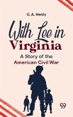 With Lee In Virginia A Story Of The American Civil War (eBook, ePUB)