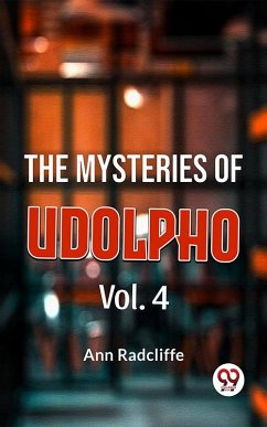 The Mysteries Of Udolpho Vol. 4 (eBook, ePUB) - Radcliffe, Ann