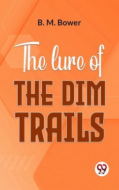 The Lure Of The Dim Trails (eBook, ePUB) - Bower, B. M.