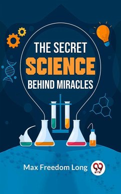 The Secret Science Behind Miracles (eBook, ePUB) - Long, Max Freedom