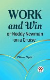Work And Win Or, Noddy Newman On A Cruise (eBook, ePUB)