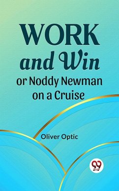 Cover Work And Win Or, Noddy Newman On A Cruise (eBook, ePUB)