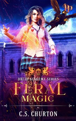 Feral Magic (Druid Academy, #2) (eBook, ePUB) - Churton, C. S.