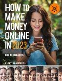 How To Make Money Online In 2023 For Teenagers (Teens Can Make Money Online, #2) (eBook, ePUB)