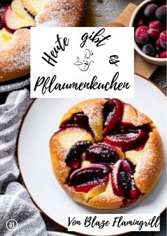 Heute gibt es - Pflaumenkuchen (eBook, ePUB) - Flamingrill, Blaze