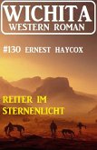 Reiter im Sternenlicht: Wichita Western Roman 130 (eBook, ePUB)
