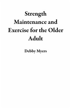 Strength Maintenance and Exercise for the Older Adult (eBook, ePUB) - Myers, Debby