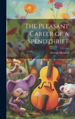 The Pleasant Career of a Spendthrift - Meudell, George