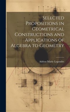 Selected Propositions in Geometrical Constructions and Applications of Algebra to Geometry - Legendre, Adrien Marie