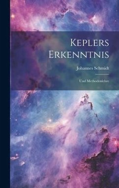 Keplers Erkenntnis: Und Methodenlehre - Schmidt, Johannes