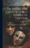 Die Antike und die Französisch Klassische Tragödie: Die Nachahmung Beider von Gottsched und Seinen
