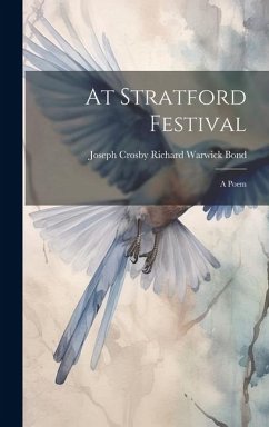 At Stratford Festival: A Poem - Warwick Bond, Joseph Crosby Richard