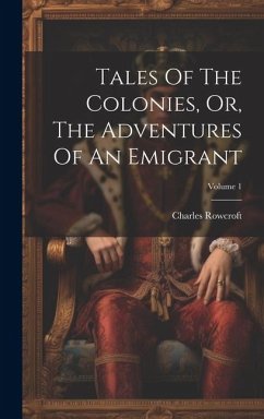 Tales Of The Colonies, Or, The Adventures Of An Emigrant; Volume 1 - Rowcroft, Charles