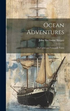 Ocean Adventures; or, Cabin and Forecastle Yarns - Sleeper, John Sherburne