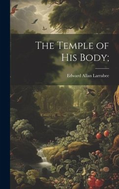 The Temple of His Body; - Larrabee, Edward Allan