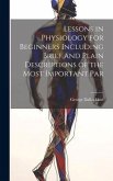 Lessons in Physiology for Beginners Including Brief and Plain Descriptions of the Most Important Par