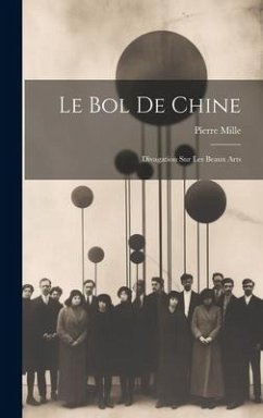 Le Bol de Chine: Divagation Sur Les Beaux Arts - Mille, Pierre
