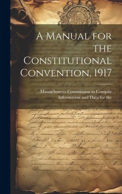 A Manual for the Constitutional Convention, 1917 - Commission to Compile Information and