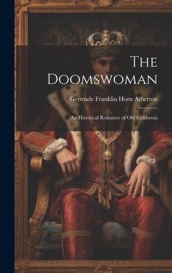 The Doomswoman: An Historical Romance of Old California - Atherton, Gertrude Franklin Horn