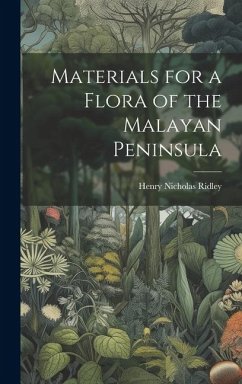 Materials for a Flora of the Malayan Peninsula - Nicholas, Ridley Henry