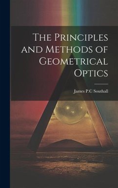 The Principles and Methods of Geometrical Optics - Southall, James Powell Cocke