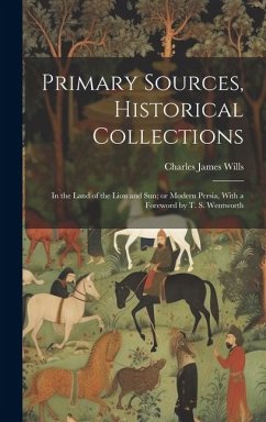 Primary Sources, Historical Collections: In the Land of the Lion and Sun; or Modern Persia, With a Foreword by T. S. Wentworth - Wills, Charles James