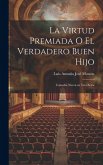 La Virtud Premiada o El Verdadero Buen Hijo