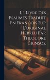 Le Livre Des Psaumes Traduit En Francois Sur L'original Hebreu Par Theodore Crinsoz