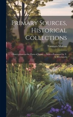 Primary Sources, Historical Collections: Observations on the Flora of Japan...., With a Foreword by T. S. Wentworth - Makino, Tomitaro