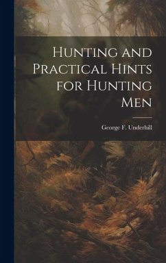 Hunting and Practical Hints for Hunting Men - Underhill, George F.