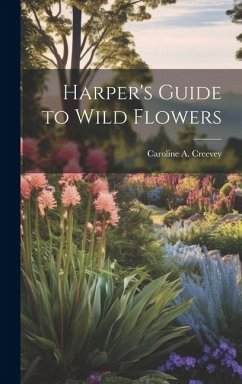 Harper's Guide to Wild Flowers - Creevey, Caroline A.