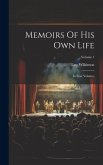 Memoirs Of His Own Life: In Four Volumes; Volume 1