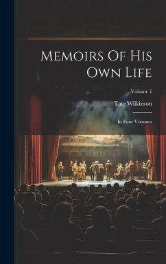 Memoirs Of His Own Life: In Four Volumes; Volume 1 - Wilkinson, Tate