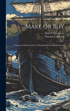 Make or Buy: Computer Professionals in a Demand Driven Environment - Barocci, Thomas A.; Cournoyer, Paul E.